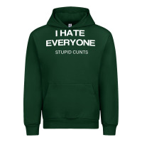 Forest Green i hate everyone stupid cunts t shirt Urban Hoodie - linhVisuals