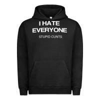 Pigment Black i hate everyone stupid cunts t shirt Urban Hoodie - linhVisuals