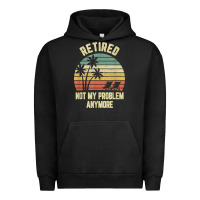 Pigment Black retired shirt not my problem anymore funny retirement t shirt Urban Hoodie - linhVisuals