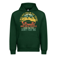 Forest Green i will put you in the trunk and help people funny saying t shirt Urban Hoodie - linhVisuals