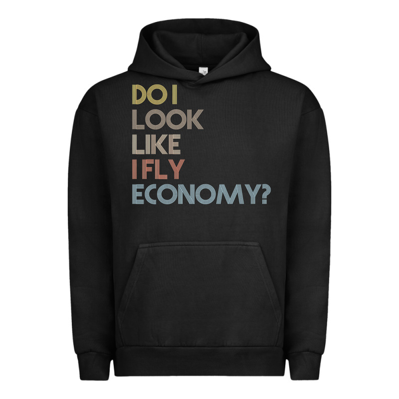 Do I Look Like I Fly Economy   Funny Vintage Retro Premium T Shirt Urban Hoodie by linhVisuals | Teevron