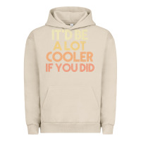 Pigment French Oak it'd be a lot cooler if you did premium t shirt Urban Hoodie - linhVisuals