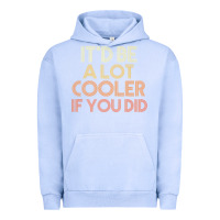 Pigment Grape Ice it'd be a lot cooler if you did premium t shirt Urban Hoodie - linhVisuals