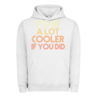 Pigment Lunar Rock it'd be a lot cooler if you did premium t shirt Urban Hoodie - linhVisuals