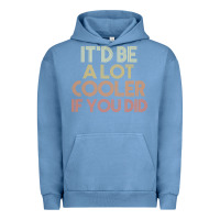 Pigment Pebble Blue it'd be a lot cooler if you did premium t shirt Urban Hoodie - linhVisuals