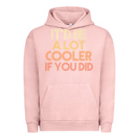 Pigment Salmon it'd be a lot cooler if you did premium t shirt Urban Hoodie - linhVisuals