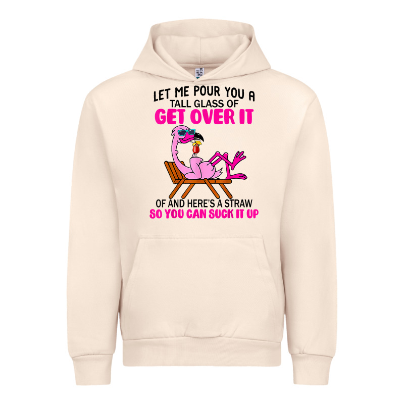 Let Me Pour You A Tall Glass Of Get Over It Flamingo T Shirt Urban Hoodie by linhVisuals | Teevron