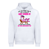 White let me pour you a tall glass of get over it flamingo t shirt Urban Hoodie - linhVisuals