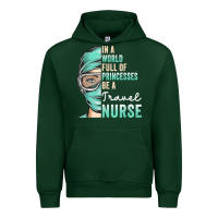 Forest Green in a world full of princesses be a nurse funny travel nurse t shirt Urban Hoodie - linhVisuals