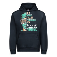 In A World Full Of Princesses Be A Nurse Funny Travel Nurse T Shirt Urban Hoodie | Teevron