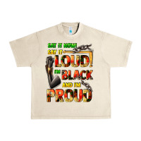 Sandshell Say it now! say it loud! i'm black and i'm proud Urban Heavy Tee - FaDigitalArtStudio