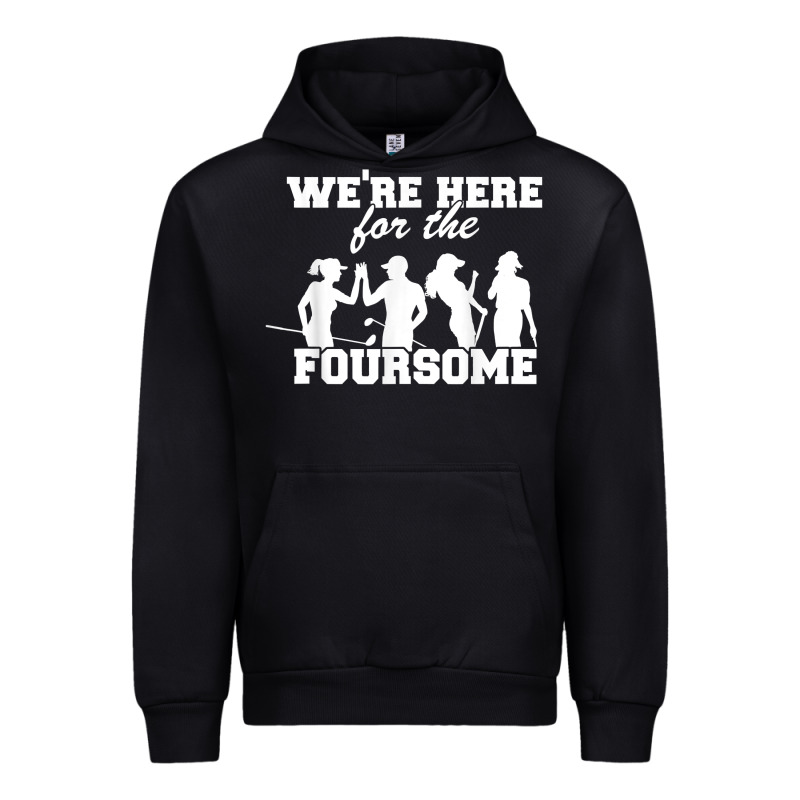 We're Here For The Foursome Funny Sarcasm Golf Lover Golfer T Shirt Urban Hoodie by linhVisuals | Teevron
