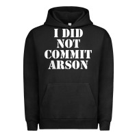 I Did Not Commit Arson For Arson Investigator T Shirt Urban Hoodie | Teevron