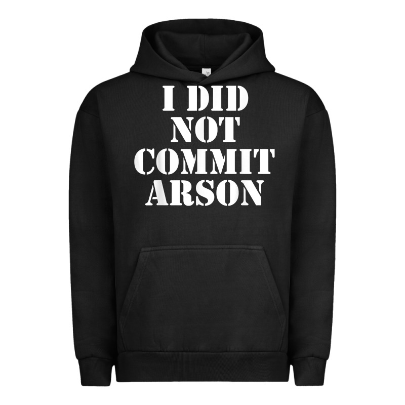I Did Not Commit Arson For Arson Investigator T Shirt Urban Hoodie by linhVisuals | Teevron