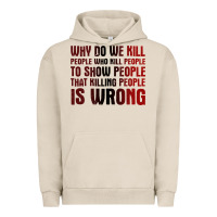 Pigment French Oak why do we kill people who kill people to show that killing people Urban Hoodie - linhVisuals
