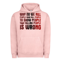 Pigment Salmon why do we kill people who kill people to show that killing people Urban Hoodie - linhVisuals