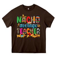 Chocolate Brown Nacho average Teacher Heavy Core Tee - RanaPortraitStore
