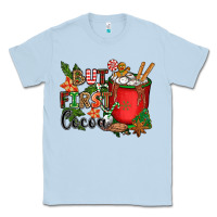 Dusty Blue but first cocoa Classic Tee - CowGirlArtShop