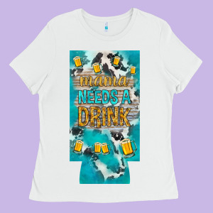 Mama Needs A Drink Slim Can Cooler Mother's Day Ladies Tee Designed By Howdyjamesfarm