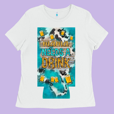 Mama Needs A Drink Slim Can Cooler Mother's Day Ladies Tee Designed By Howdyjamesfarm