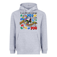 I Would Not Change You Autism Heavyweight Hoodie | Teevron