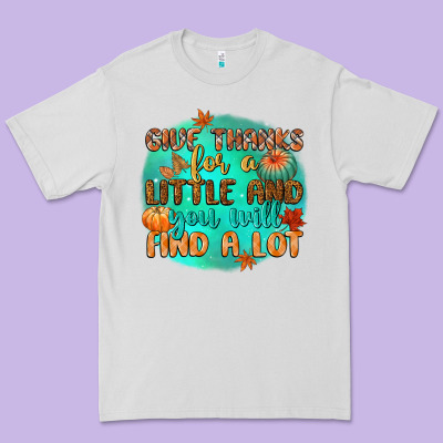 Give Thanks For A Little And You Will Find A Lot Premium Tee Designed By Cowgirlartshop