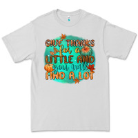 Dove Grey give thanks for a little and you will find a lot Premium Tee - CowGirlArtShop