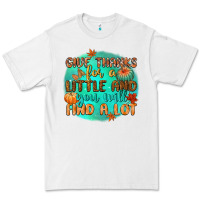 White give thanks for a little and you will find a lot Premium Tee - CowGirlArtShop