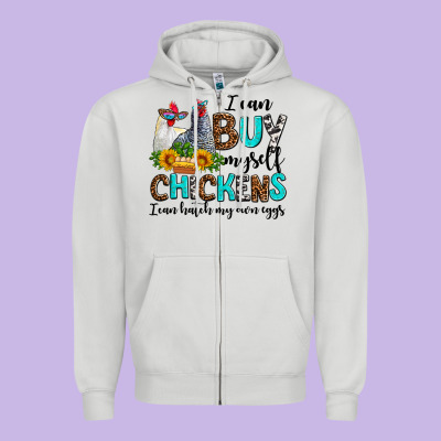I Can Buy Myself Chickens I Can Hatch My Own Eggs Zipper Hoodie Designed By Adodesignshop