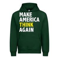 Forest Green Make America Think Again Funny Elections President Politics Urban Hoodie - baoMotion