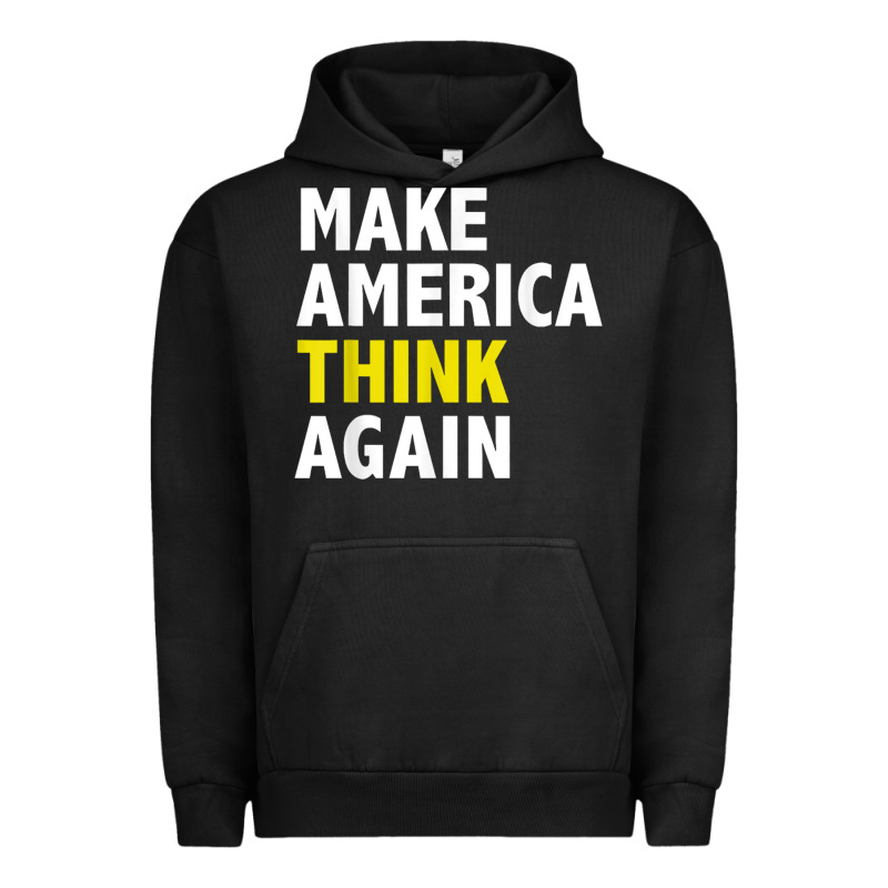 Make America Think Again Funny Elections President Politics Urban Hoodie by baoMotion | Teevron