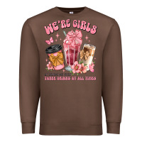 Were Girls Of Course We Need Three Drinks At All T Premium Sweatshirt | Teevron