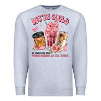 Heather Grey were girls of course we need three drinks at all t Premium Sweatshirt - JahusDesignShop