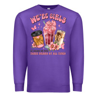 Purple were girls of course we need three drinks at all t Premium Sweatshirt - JahusDesignShop