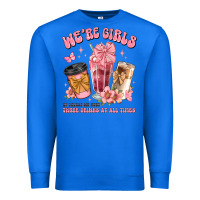 True Royal were girls of course we need three drinks at all t Premium Sweatshirt - JahusDesignShop