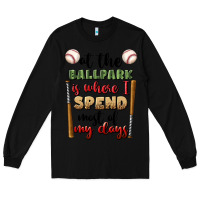 Black at the ballpark is where i spend most my days Long Sleeve Tee - BundleAndBundleShop