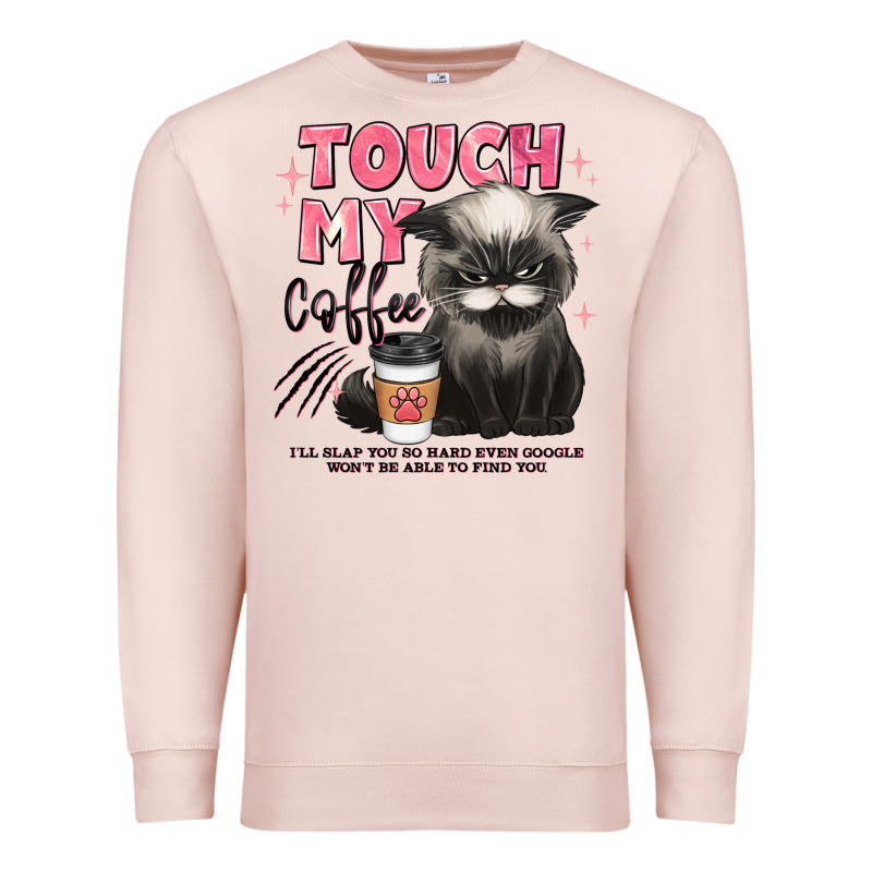 Touch My Coffee And Ill Slap You So Hard Grumpy Ca Premium Sweatshirt by JahusDesignShop | Teevron