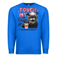 True Royal touch my coffee and ill slap you so hard grumpy ca Premium Sweatshirt - JahusDesignShop