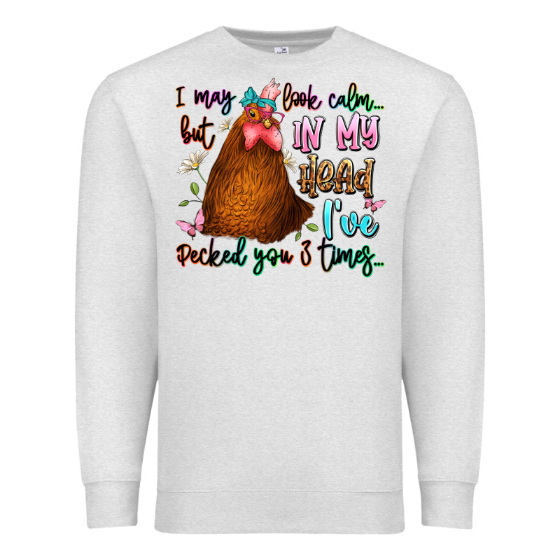 I May Look Calm But In My Head Ive Pecked You 3 Ti Premium Sweatshirt by JahusDesignShop | Teevron
