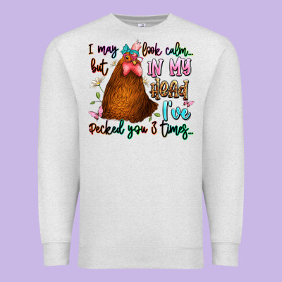 I May Look Calm But In My Head Ive Pecked You 3 Ti Premium Sweatshirt Designed By Jahusdesignshop