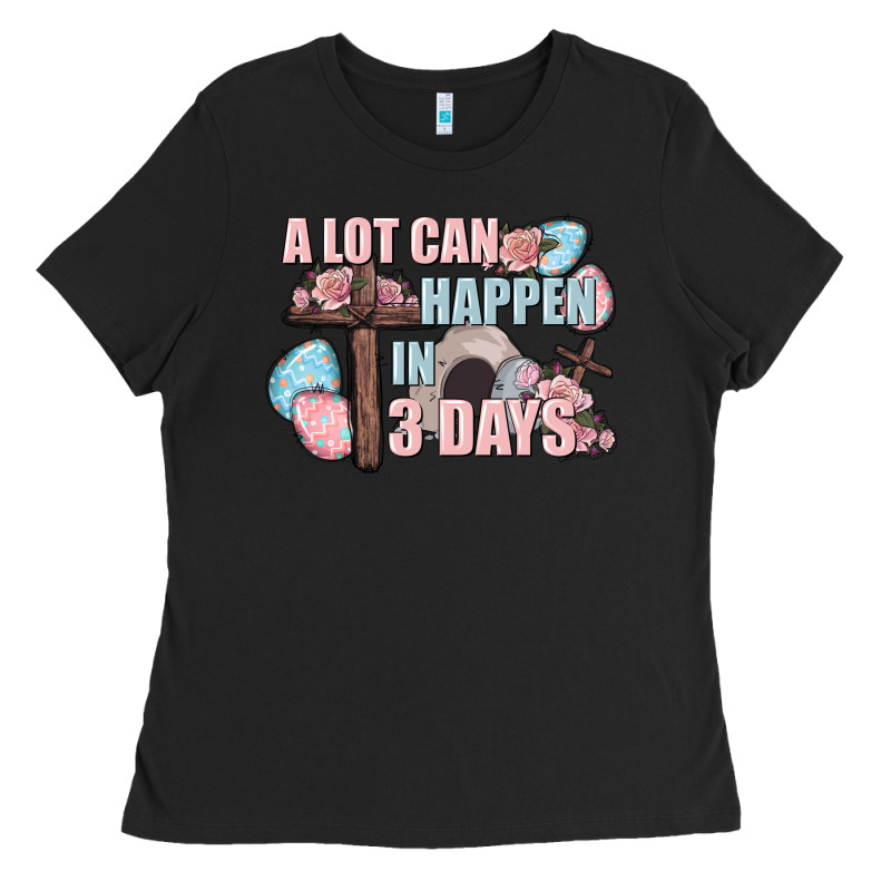 Easter Day A Lot Can Happen In 3 Days Ladies Tee by CowGirlArtShop | Teevron