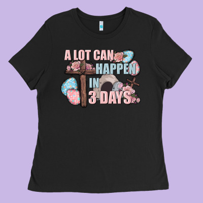 Easter Day A Lot Can Happen In 3 Days Ladies Tee Designed By Cowgirlartshop