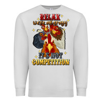 Dove Grey relax were all crazy its not competition Premium Sweatshirt - JahusDesignShop