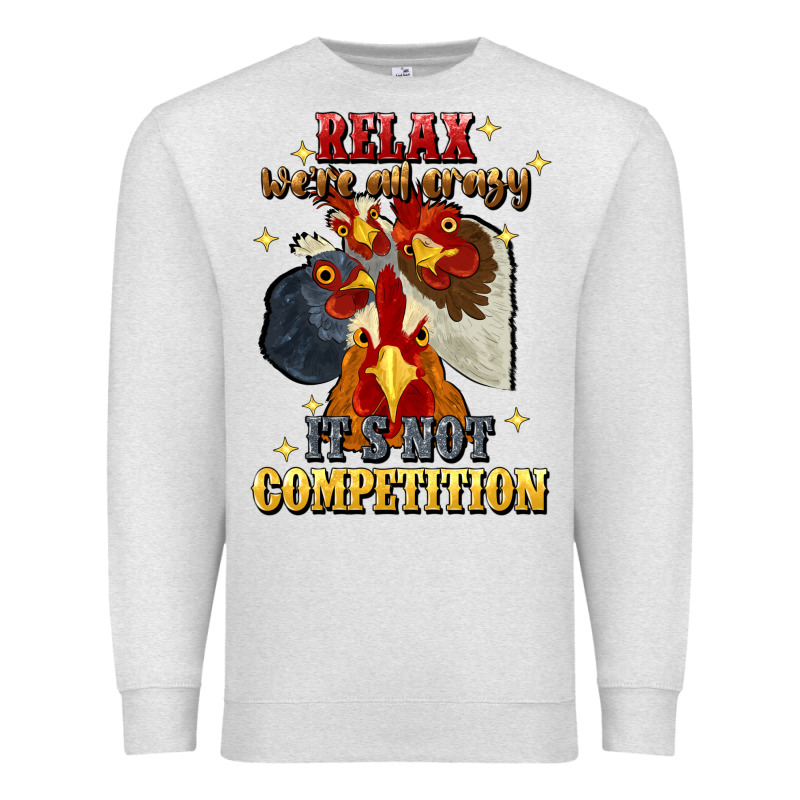 Relax Were All Crazy Its Not Competition Premium Sweatshirt by JahusDesignShop | Teevron