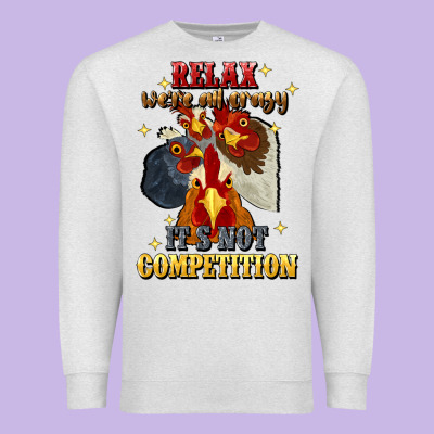 Relax Were All Crazy Its Not Competition Premium Sweatshirt Designed By Jahusdesignshop