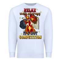 White relax were all crazy its not competition Premium Sweatshirt - JahusDesignShop