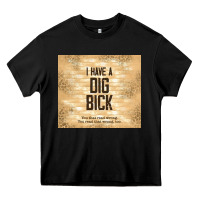 Black sarcastic funny i have a dig bick Heavy Core Tee - TumblerDesignByShophia