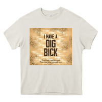 Cream sarcastic funny i have a dig bick Heavy Core Tee - TumblerDesignByShophia