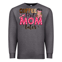 Charcoal Heather coffee first mom later Premium Sweatshirt - JahusDesignShop