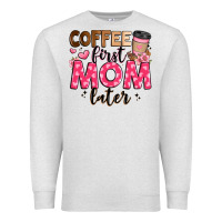 Oatmeal Heather coffee first mom later Premium Sweatshirt - JahusDesignShop